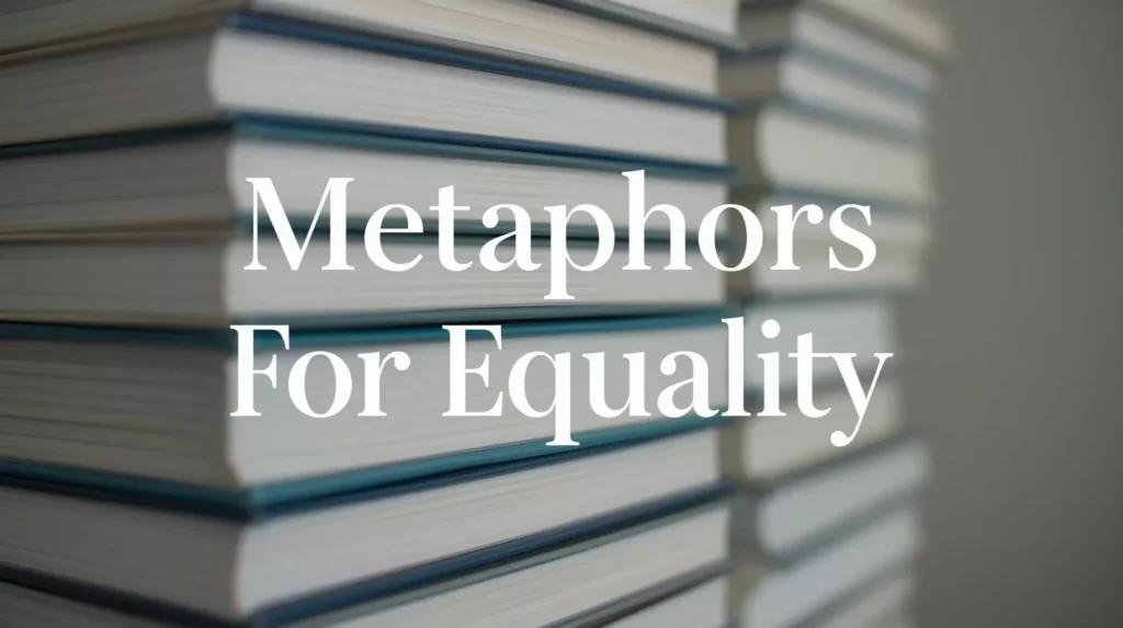 Metaphors For Equality