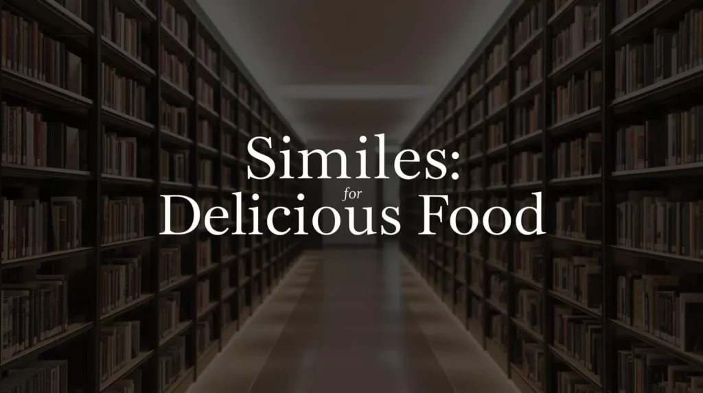 Similes To Describe Delicious Food