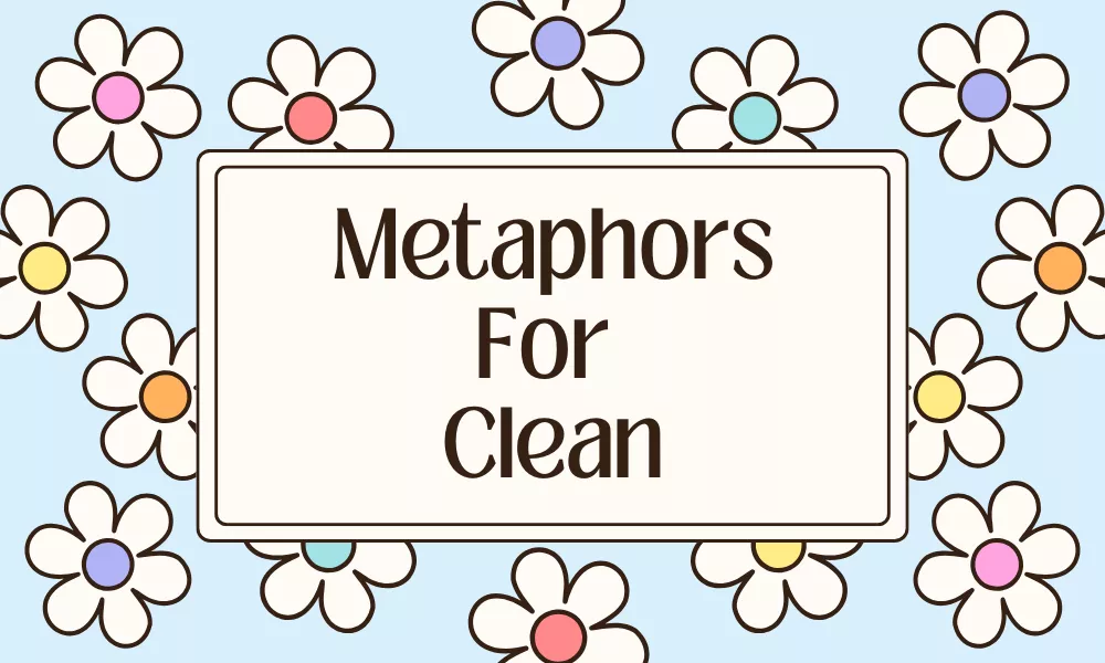 Metaphors for Clean: Pure, Fresh, and Spotless Figures of Speech 1 Clean Metaphors