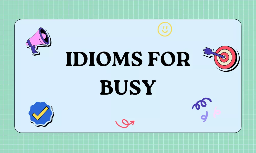 Idioms for Busy: Expressions for Being Occupied And Overworked 1 Busy Idioms