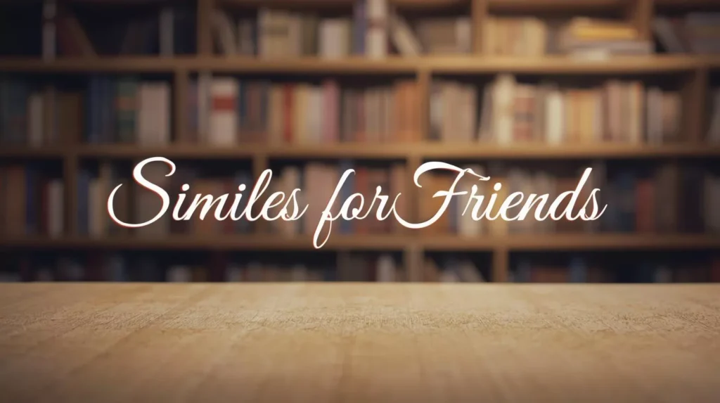 Similes About Friends Similes About Friends