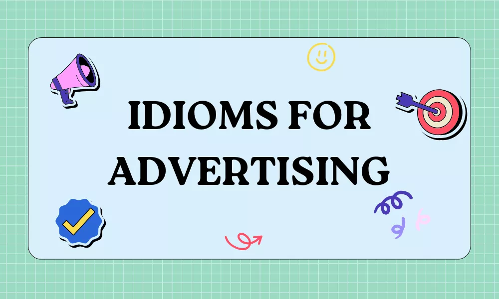 Idioms for Advertising with Meanings, Examples and Uses 6 Advertising Idioms