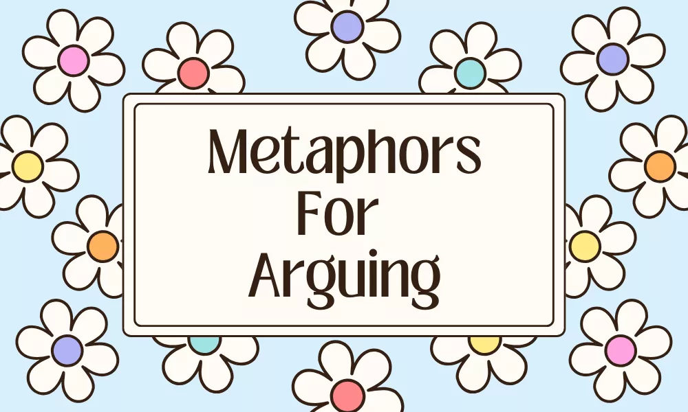 Metaphors for Arguing: Meaning, Examples, and Comparisons 13 Arguing Metaphors