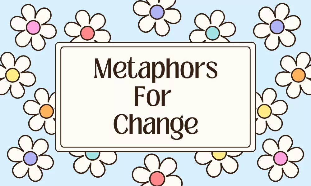 Metaphors for Change with Meaning, Examples & Common Uses 5 Change Metaphors