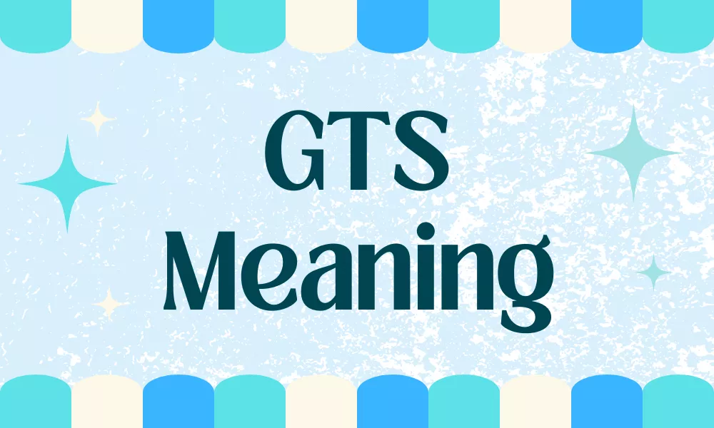 GTS Meaning