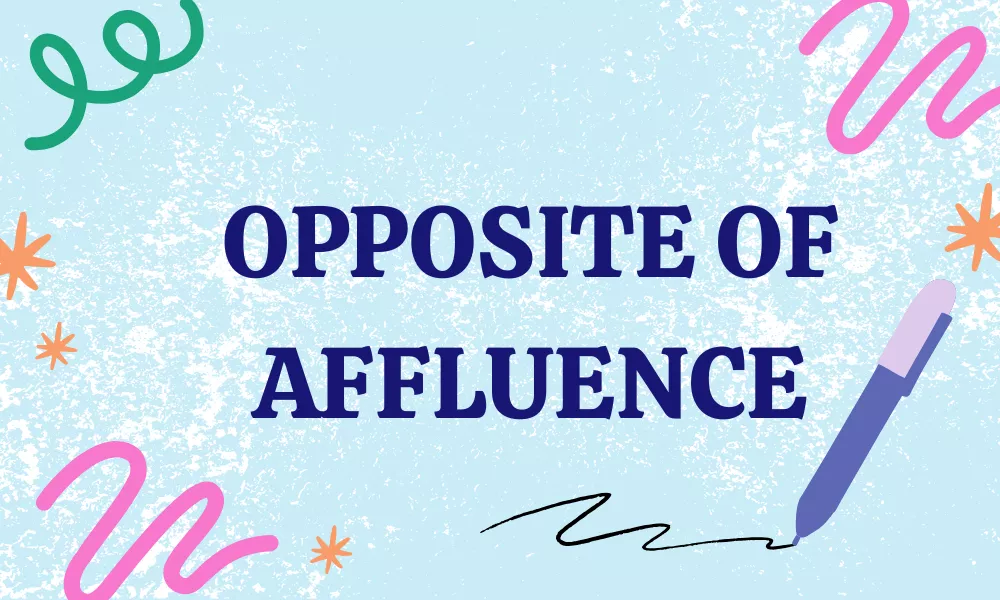 Opposite of Affluence: Antonyms, Meanings & Examples 9 Antonym For Affluence